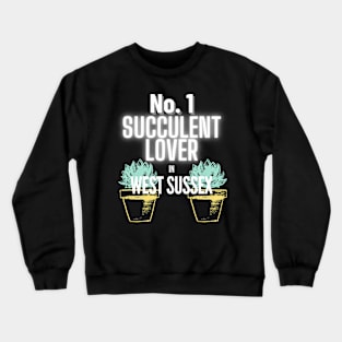 The No.1 Succulent Lover In West Sussex Crewneck Sweatshirt